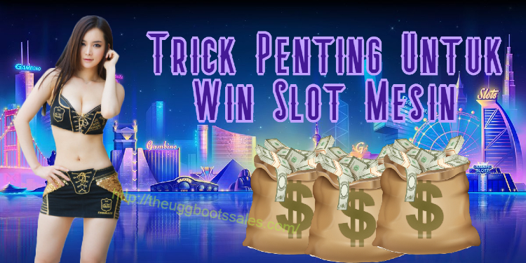 Trick Penting Untuk Win Slot Mesin