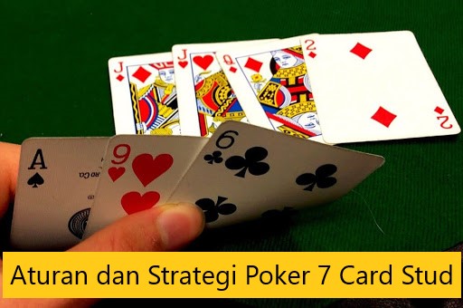 Aturan dan Strategi Poker 7 Card Stud