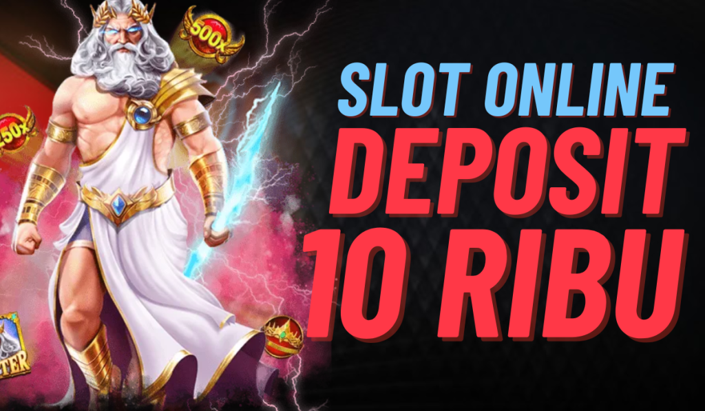 Slot 10 Ribu Bermain Tanpa Batas dengan Deposit Minimal